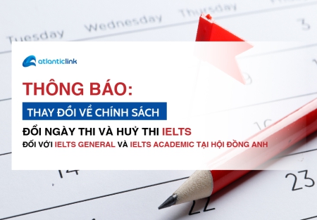 ​​​​​​​THÔNG BÁO: THAY ĐỔI VỀ CHÍNH SÁCH ĐỔI NGÀY THI VÀ HUỶ THI IELTS ĐỐI VỚI IELTS GENERAL VÀ IELTS ACADEMIC TẠI HỘI ĐỒNG ANH