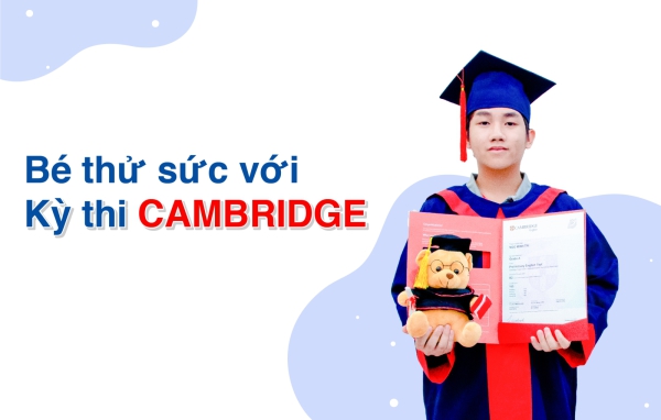 BÉ THỬ SỨC VỚI KỲ THI CAMBRIDGE