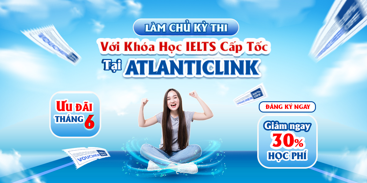 Làm chủ kỳ thi IELTS với khoá học IELTS cấp tốc tại ATLANTICLINK